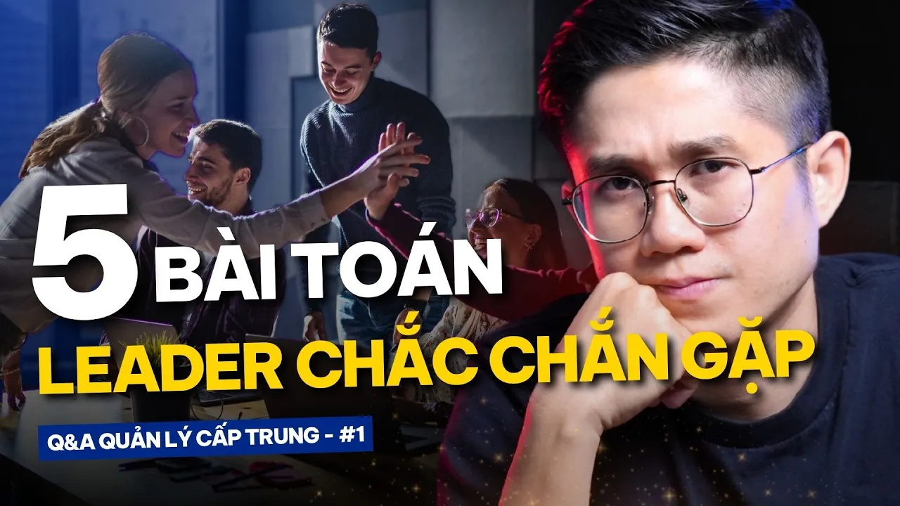 Outline Video 5 Vấn đề Leader nào cũng sẽ gặp - Cách xử lý triệt để | Q&A Quản lý cấp trung | Huỳnh Duy Khương