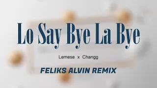 Download Lemese x Changg - Lỡ Say Bye Là Hello | Feliks Alvin Remix MP3