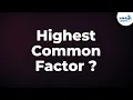 HCF Highest Common Factor or GCD Greatest Common Divisor Don t Memorise