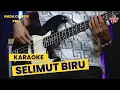 Download Lagu SELIMUT BIRU KARAOKE NADA COWOK PRIA