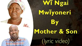 ngai mwiyoneri by mother and son lyrics video 