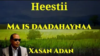 Heestii Ma Is Daadaheynaa Lyrics Xasan Adan Samatar 