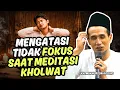 Lagu JAMAAH SERING PEGAL DAN TIDAK FOKUS SAAT MEDITASI KHOLWAT GUS MUKHLASON ROSYID