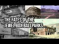 The Fates Of The Jewel Box Ballparks