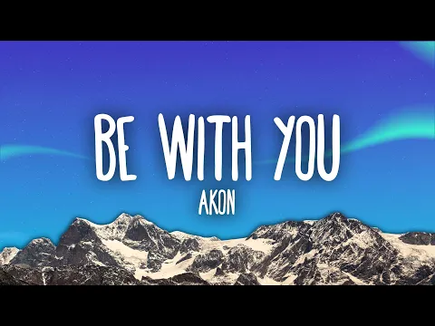 Download MP3 Akon - Be With You (Lyrics) | and no one knows why i'm into you\