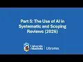 Part 5 The Use of AI in Systematic and Scoping Reviews 2026