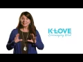 K-LOVE s Encouraging Word John 1 4