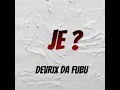 Je ? - Devrix Da Fubu