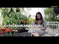 Download Lagu Lagu Nostalgia-Ku Pasrahkan Padamu-Pance F Pondaag-Cover by Angelina Punaji