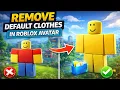 How To Remove Default Clothes on Roblox Avatar