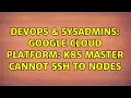 DevOps SysAdmins Google cloud platform k8s master cannot ssh to nodes