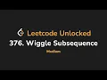376 Wiggle Subsequence Leetcode Unlocked - Python