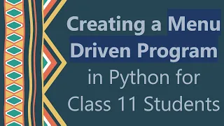 Creating a Menu Driven Program in Python for Class 11 Students