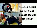 Lagu BHABHI DHIMI DHIMI CHAL PAGMA KAKRI NA PEHE