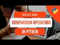 What are Comparison Operators in Python Episode-10