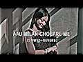 Download Lagu Aau Milan Chobare Me (Slowed and Reverb) Lofi Song | Haryanvi Song | New Haryanvi Song Lofi