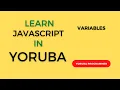 Learn JavaScript in Yoruba - Variables