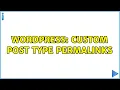 Wordpress Custom post type permalinks 3 Solutions
