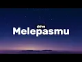 drive - Melepasmu ( lirik )