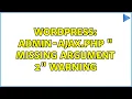 Wordpress admin-ajax php Missing argument 2 warning 2 Solutions