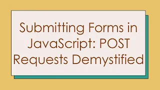 Submitting Forms in JavaScript POST Requests Demystified