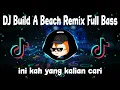 Download Lagu DJ Build A Beach Tiktok Viral Remix Full Bass Terbaru 2022 | Dj Build A Beach Beken🎶🎶