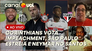 🔴 CORINTHIANS VOTA IMPEACHMENT DE AUGUSTO MELO; NEYMAR ACERTA COM SANTOS + BOTAFOGO-SP X SÃO PAULO