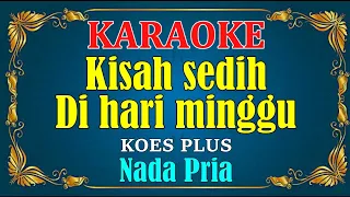 Download KISAH SEDIH DIHARI MINGGU - Koes Plus || KARAOKE HD - Nada Pria MP3