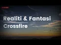 Realiti Dan Fantasi - Crossfire (Lirik Lagu Jiwang)