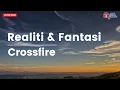Download Lagu Realiti Dan Fantasi - Crossfire (Lirik Lagu Jiwang)