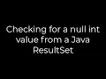 Java Checking for a null int value from a Java ResultSet 5solution