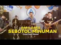 Download Lagu GARA GARA SEBOTOL MINUMAN || Live Cover Asa Channel