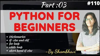 Python for beginners Part 3 Dictionary if-else and elif For loop While loop shorthand if-else