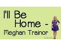 Download Lagu I'll Be Home (With Lyrics) - Meghan Trainor