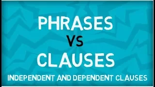 phrases vs clauses independent clauses dependent clauses english grammar