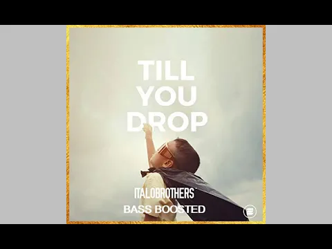 Download MP3 Italobrothers - Till You Drop (Bass Boosted)