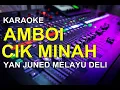 Download Lagu KARAOKE AMBOI CIK MINAH yan juned melayu deli