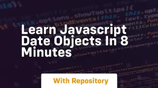 Learn javascript date objects in 8 minutes