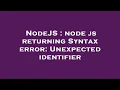NodeJS node js returning Syntax error Unexpected identifier