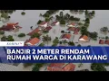 Lagu Pantauan Udara Banjir Setinggi 2 Meter Rendam 31 Desa di Karawang, Warga Mengungsi