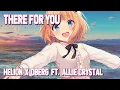 Nightcore - There For You (Helion x Oberg ft. Allie Crystal) (Lyrics)