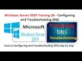 Windows Server 2019 Training 26 - Configuring and Troubleshooting DNS Primary Secondary Stub Zone