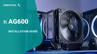 INSTALLATION GUIDE DeepCool AG600 6 Heat-Pipe Single Tower