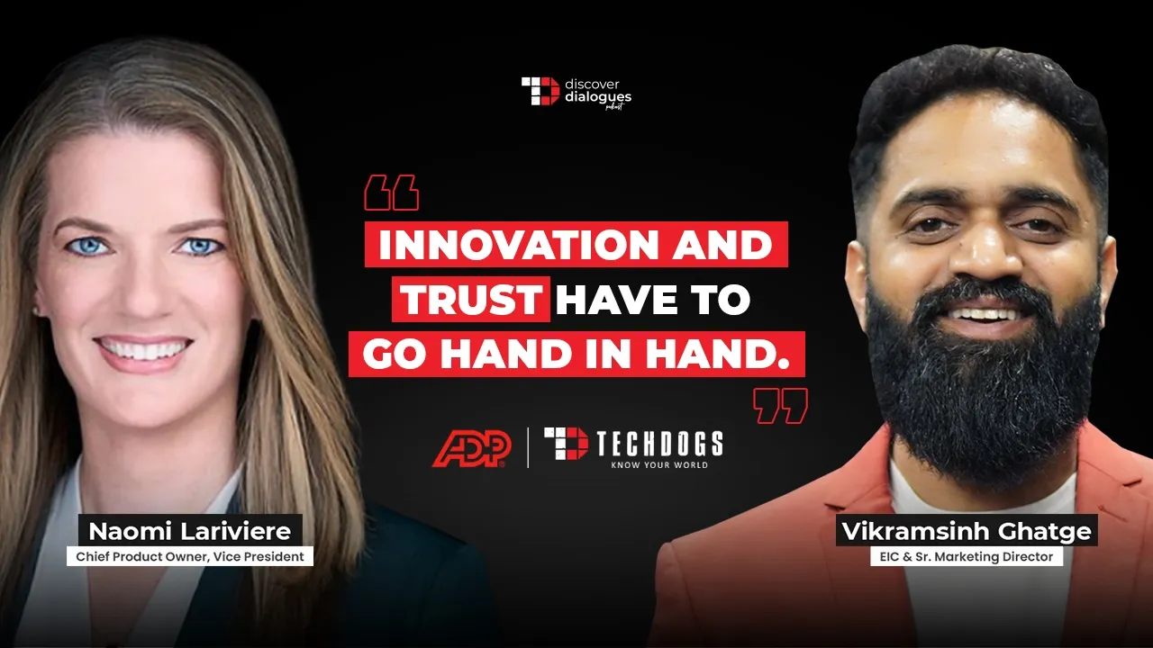 TechDogs-"Building Trusted AI For The Future Of Work Ft. Naomi Lariviere, Chief Product Owner & VP At ADP" TechDogs-"Building Trusted AI For The Future Of Work Ft. Naomi Lariviere, Chief Product Owner & VP At ADP"
