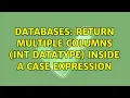 Databases Return multiple columns int datatype inside a CASE expression 2 Solutions