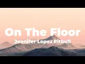 Download Lagu Jennifer Lopez, Pitbull - On The Floor (Lyrics)