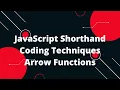 JavaScript Shorthand Coding Techniques Arrow Functions