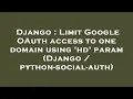 Django Limit Google OAuth access to one domain using param Django python-social-auth