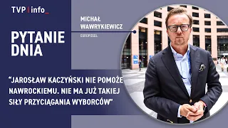 Michał Wawrykiewicz: Jarosław Kaczyński nie pomoże Nawrockiemu | PYTANIE DNIA