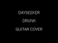 Dayseeker - "Drunk" - (Guitar Cover) HD